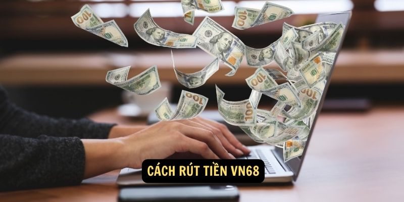 Cách Rút Tiền VN68