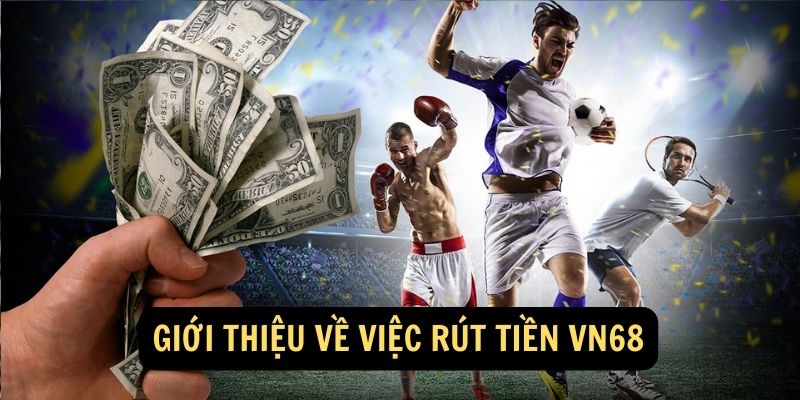 Giới thiệu về việc Rút Tiền VN68