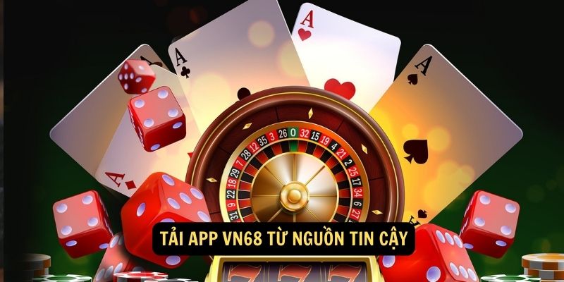 Tải App vn68 từ nguồn tin cậy