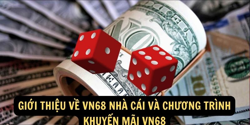 Giới thiệu về vn68 nhà cái và chương trình Khuyến Mãi VN68