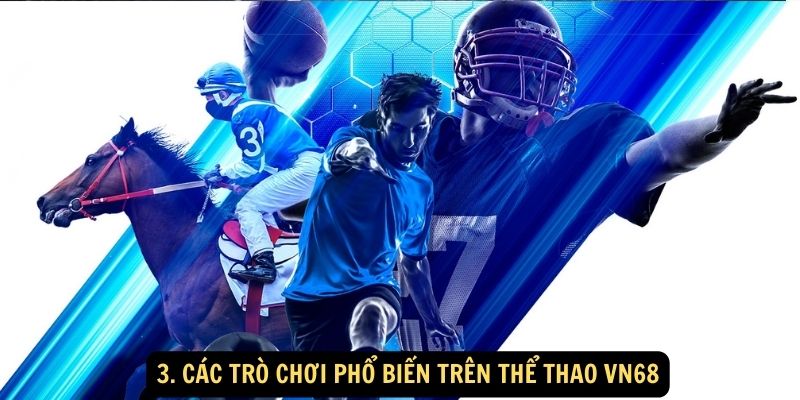 3. Các trò chơi phổ biến trên Thể Thao vn68