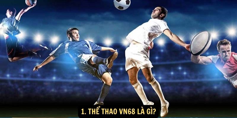 1. Thể Thao vn68 là gì?