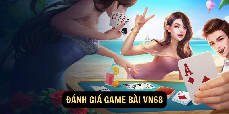 Đánh giá Game Bài VN68