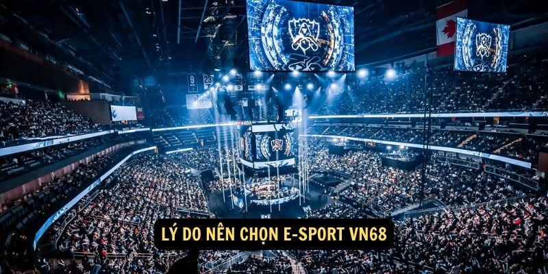 Lý do nên chọn E-SPORT vn68