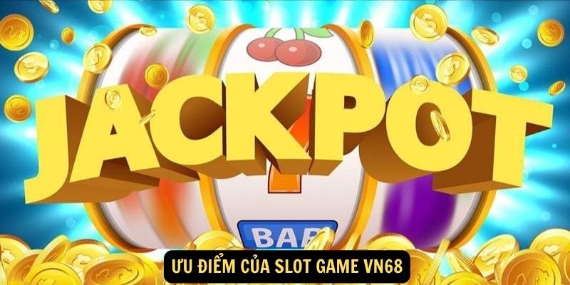 Ưu điểm của SLOT GAME vn68