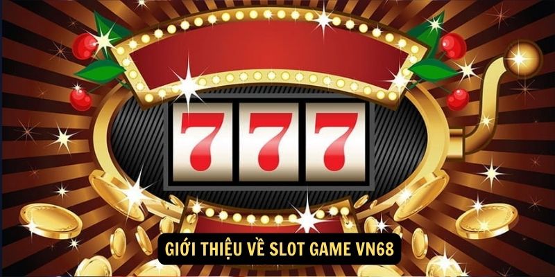 Giới thiệu về SLOT GAME vn68