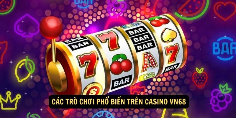 Các trò chơi phổ biến trên CASINO vn68