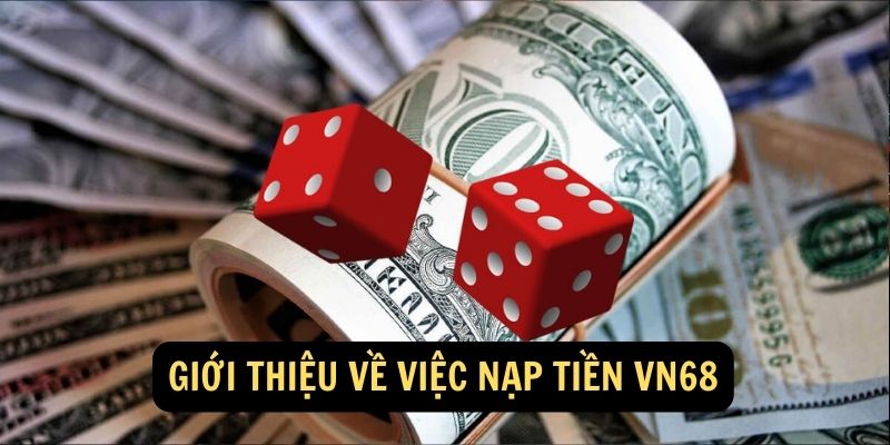 Tại sao người chơi cần Nạp Tiền VN68?