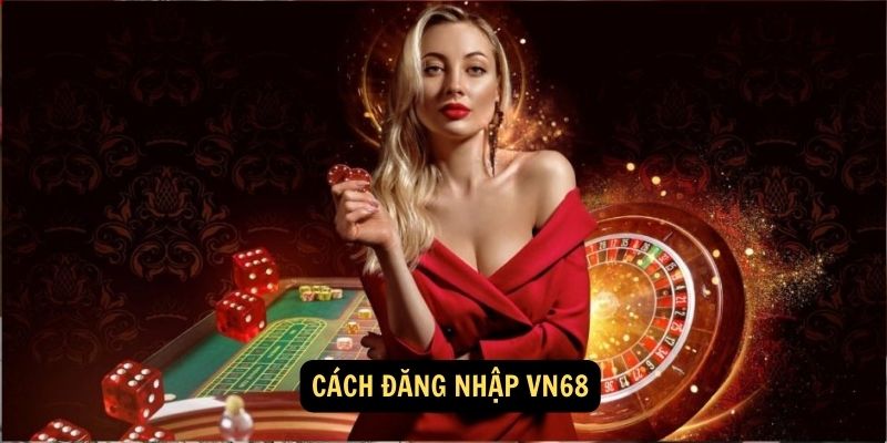 Cách Đăng Nhập VN68